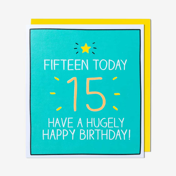 Birthday card with 'Fifteen Today, Have a Hugely Happy Birthday!' text on a teal background.