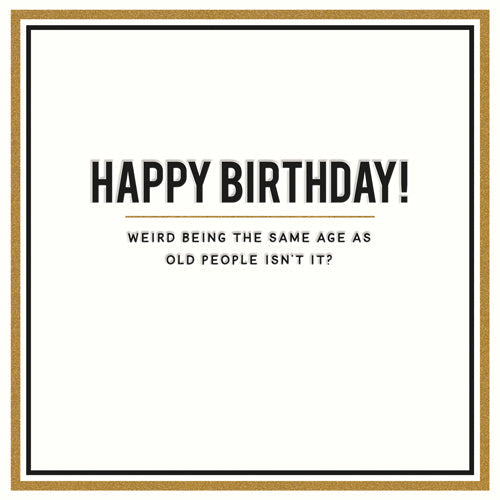 Weird being the same age Funny Birthday Card