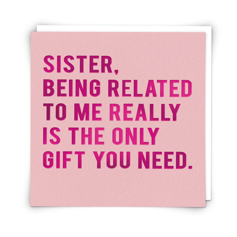 The Redback Cards Sister Gift Greeting Card features bold pink and purple text with pink foiling, reading: “Sister, being related to me really is the only gift you need”—a luxury card designed to make her smile.