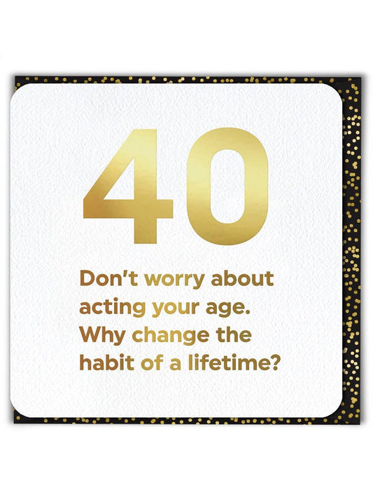 Milestone Birthday Card - 40 Act Your Age 40th