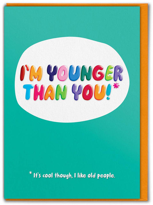 Card with colorful text 'I'm younger than you!' on a teal background