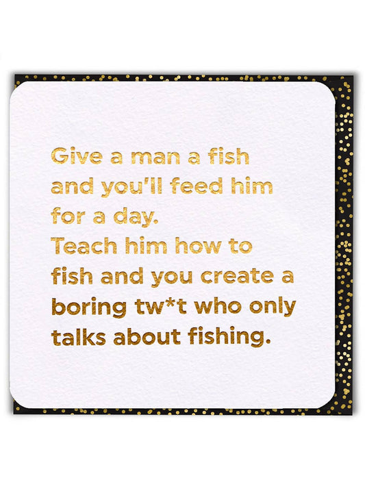 Funny Birthday Card - Give A Man A Fish
