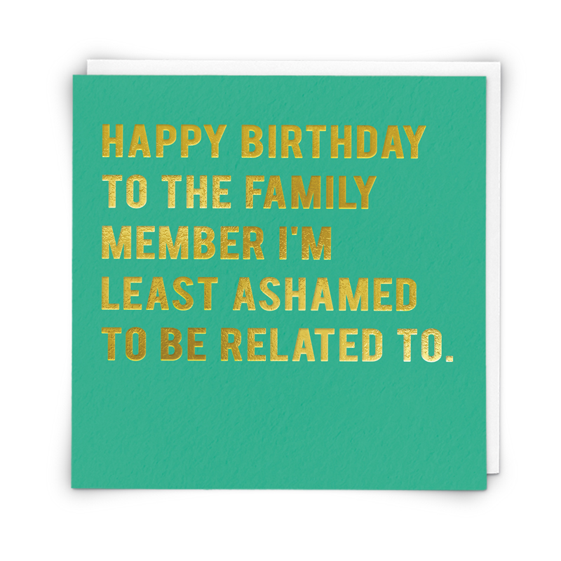 Family Member Least Ashamed Funny Birthday Card