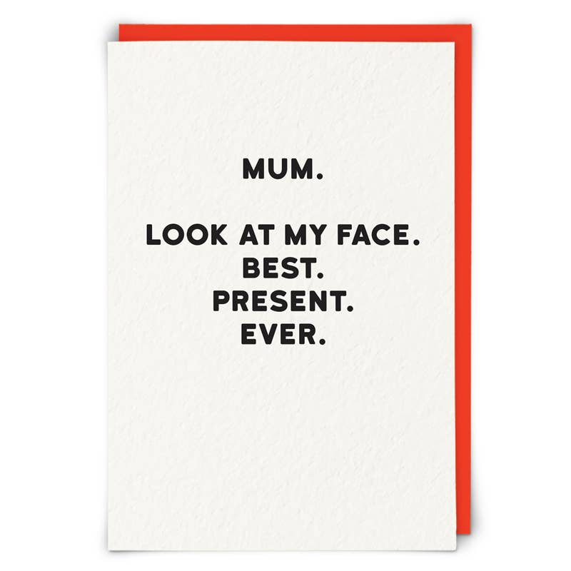 Greeting card with text 'Mum. Look at my face. Best. Present. Ever.' on a white background with a red border.