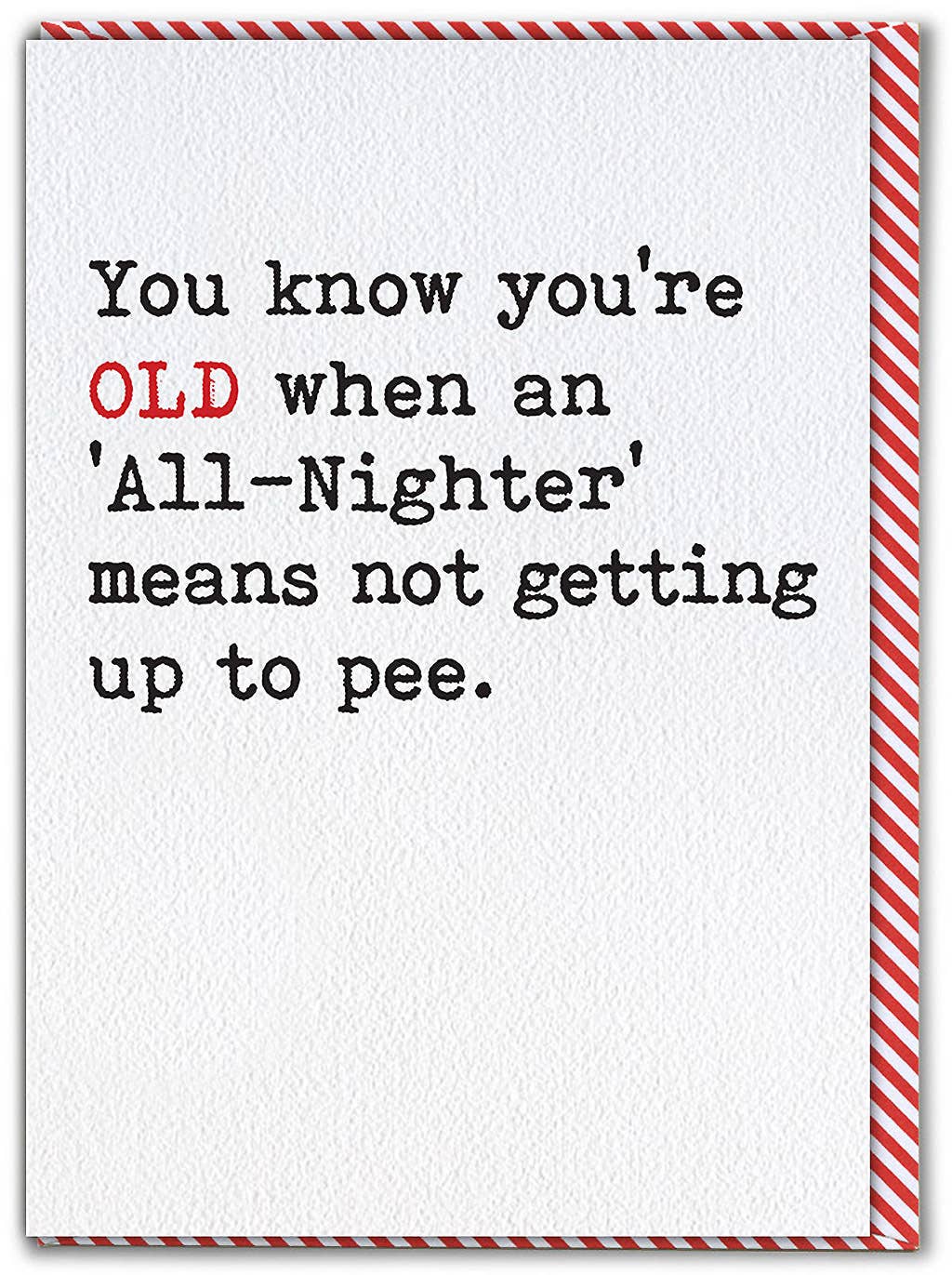 Card with humorous text about being old and not needing to go to the bathroom during an 'All-Nighter'.