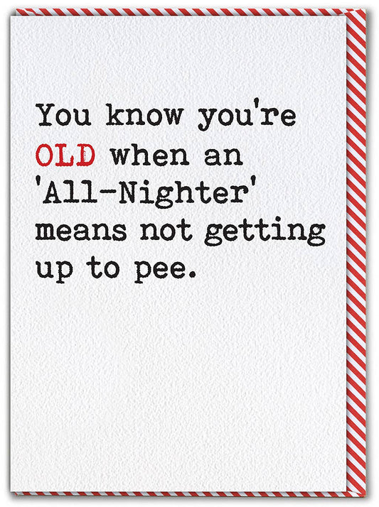 Card with humorous text about being old and not needing to go to the bathroom during an 'All-Nighter'.