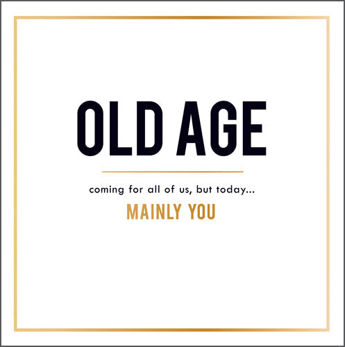 Old Age Coming For All Of Us Birthday Card